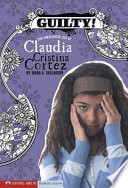Guilty! The Complicated Life of Claudia Cristina Cortez cover