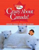 Crazy about Canada! Amazing Things Kids Want to Know cover