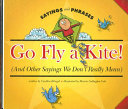 Go Fly a Kite! (And Other Sayings We Don't Really Mean) cover
