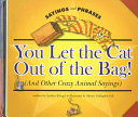 You Let the Cat out of the Bag! (And Other Crazy Animal Sayings) cover