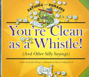 You're Clean as a Whistle! (And Other Silly Sayings) cover