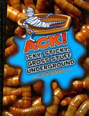 Ack! Icky, Sticky, Gross Stuff Underground cover