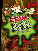 Eew! Icky, Sticky, Gross Stuff in Your Body cover