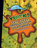 Yuck! Icky, Sticky, Gross Stuff in Your Garden cover