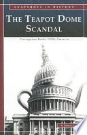 The Teapot Dome Scandal: Corruption Rocks 1920s America cover
