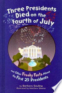 Three Presidents Died on the Fourth of July: And Other Freaky Facts About the First 25 Presidents cover