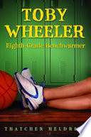 Toby Wheeler, Eighth-Grade Benchwarmer cover