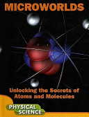 Microworlds: Unlocking the Secrets of Atoms and Molecules cover