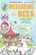 Regarding the Bees: A Lesson, in Letters, on Honey, Dating, and Other Sticky Subjects cover