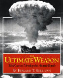 The Ultimate Weapon: The Race to Develop the Atomic Bomb cover