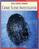 Crime Scene Investigator (Cool Science Careers) cover