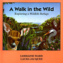 A Walk in the Wild: Exploring a Wildlife Refuge cover
