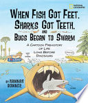 When Fish Got Feet, Sharks Got Teeth, and Bugs Began to Swarm: A Cartoon Prehistory of Life Long Before Dinosaurs cover