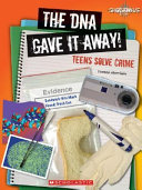 The DNA Gave It Away! Teens Solve Crime cover