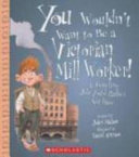You Wouldn't Want to Be a Victorian Mill Worker! cover