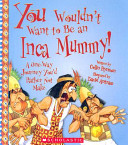 You Wouldn't Want to Be an Inca Mummy! cover