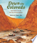 Down the Colorado: John Wesley Powell, the One-Armed Explorer cover