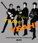 Yeah! Yeah! Yeah! The Beatles, Beatlemania, and the Music That Changed the World cover