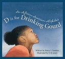D Is for Drinking Gourd: An African American Alphabet cover