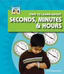 Time to Learn About Seconds, Minutes & Hours cover