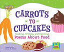 Carrots to Cupcakes: Reading, Writing, and Reciting Poems About Food cover