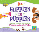 Guppies to Puppies: Reading, Writing, and Reciting Poems About Pets cover
