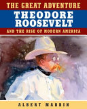 The Great Adventure: Theodore Roosevelt and the Rise of Modern America cover
