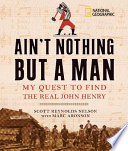 Ain't Nothing but A Man: My Quest to Find the Real John Henry cover