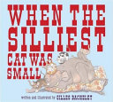 When the Silliest Cat Was Small cover