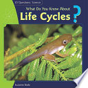 What Do You Know About Life Cycles? cover