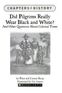 Did Pilgrims Really Wear Black and White? And Other Questions About Colonial Times cover