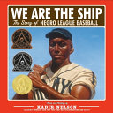 We Are the Ship: The Story of Negro League Baseball cover