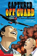 Captured off Guard: The Attack on Pearl Harbor cover