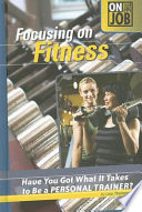 Focusing on Fitness: Have You Got What It Takes to Be a Personal Trainer? cover
