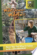 Wild About Wildlife: Have You Got What It Takes to Be a Zookeeper? cover