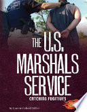 The U.S. Marshals Service: Catching Fugitives cover