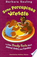 Some Porcupines Wrestle: And Other Freaky Facts About Animal Antics and Families cover