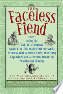 The Faceless Fiend: Being the Tale of a Criminal Mastermind, His Masked Minions and a Princess with a Butter Knife, Involving Explosives and a Certain Amount of Pushing and Shoving cover