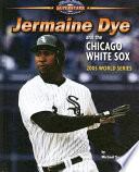 Jermaine Dye and the Chicago White Sox: 2005 World Series cover