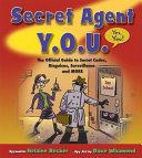 Secret Agent Y.O.U.: The Official Guide to Secret Codes, Disguises, Surveillance, and More! cover