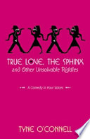 True Love, the Sphinx, and other Unsolvable Riddles: A Comedy in Four Voices cover