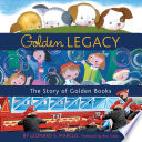 Golden Legacy: How Golden Books Won Children's Hearts, Changed Publishing Forever, and Became An American Icon along the Way cover