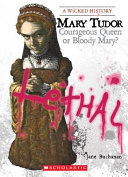 Mary Tudor: Courageous Queen or Bloody Mary? cover