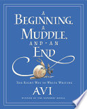 A Beginning, a Muddle, and an End: The Right Way to Write Writing cover