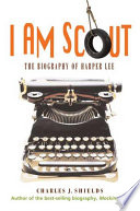 I Am Scout: The Biography of Harper Lee cover