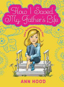 How I Saved My Father's Life (and Ruined Everything Else) cover