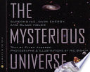 The Mysterious Universe: Supernovae, Dark Energy, and Black Holes cover