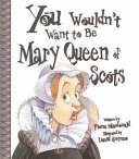 You Wouldn't Want to Be Mary, Queen of Scots! cover