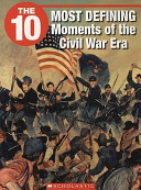 The 10 Most Defining Moments of the Civil War Era cover