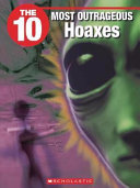 The 10 Most Outrageous Hoaxes cover